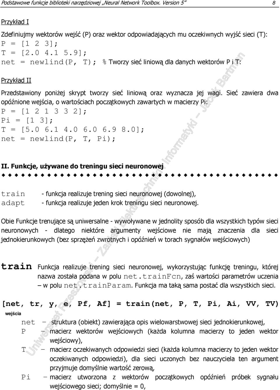 9]; net = newlind(p, T); % Tworzy sieć liniową dla danych wektorów P i T: Przykład II Przedstawiony poniŝej skrypt tworzy sieć liniową oraz wyznacza jej wagi.