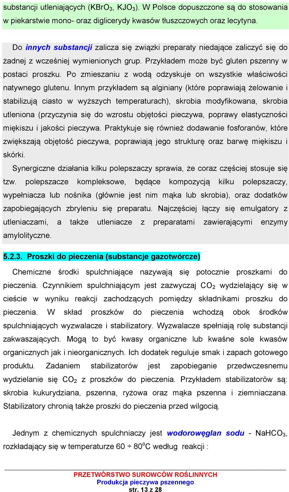 Po zmieszaniu z wodą odzyskuje on wszystkie właściwości natywnego glutenu.