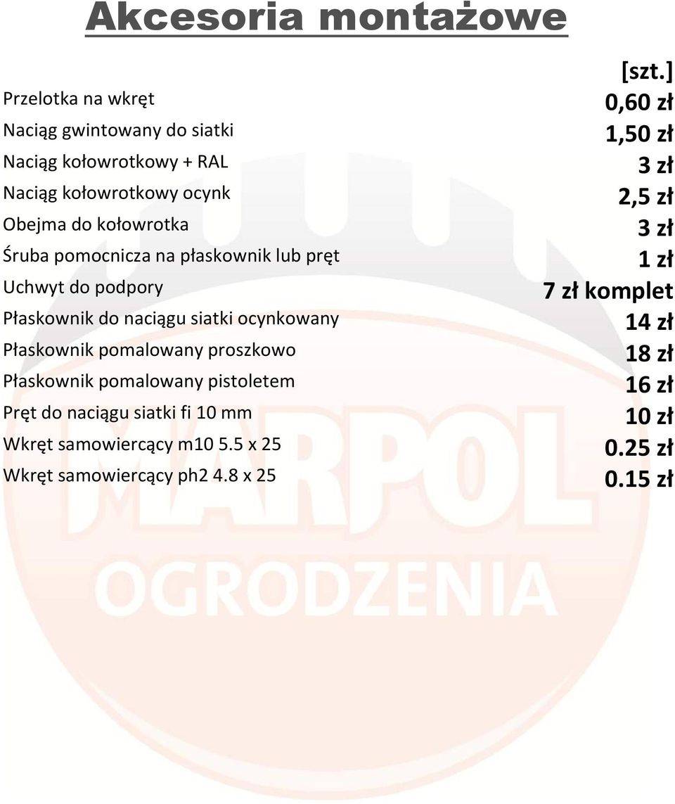 Płaskownik pomalowany proszkowo Płaskownik pomalowany pistoletem Pręt do naciągu siatki fi 10 mm Wkręt samowiercący m10 5.