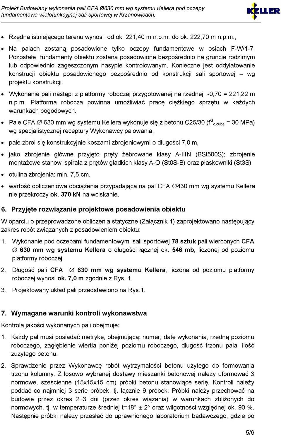 Konieczne jest oddylatowanie konstrucji obiektu posadowionego bezpośrednio od konstrukcji sali sportowej wg projektu konstrukcji.