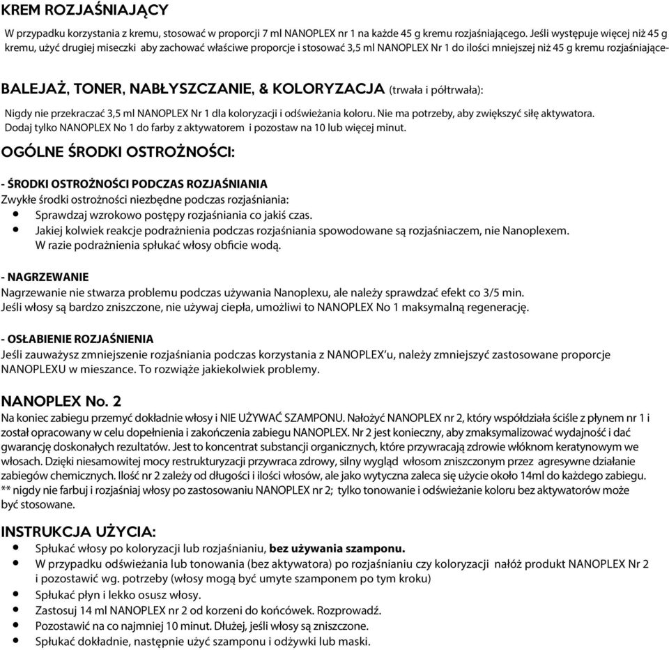 NABŁYSZCZANIE, & KOLORYZACJA (trwała i półtrwała): Nigdy nie przekraczać 3,5 ml NANOPLEX Nr 1 dla koloryzacji i odświeżania koloru. Nie ma potrzeby, aby zwiększyć siłę aktywatora.