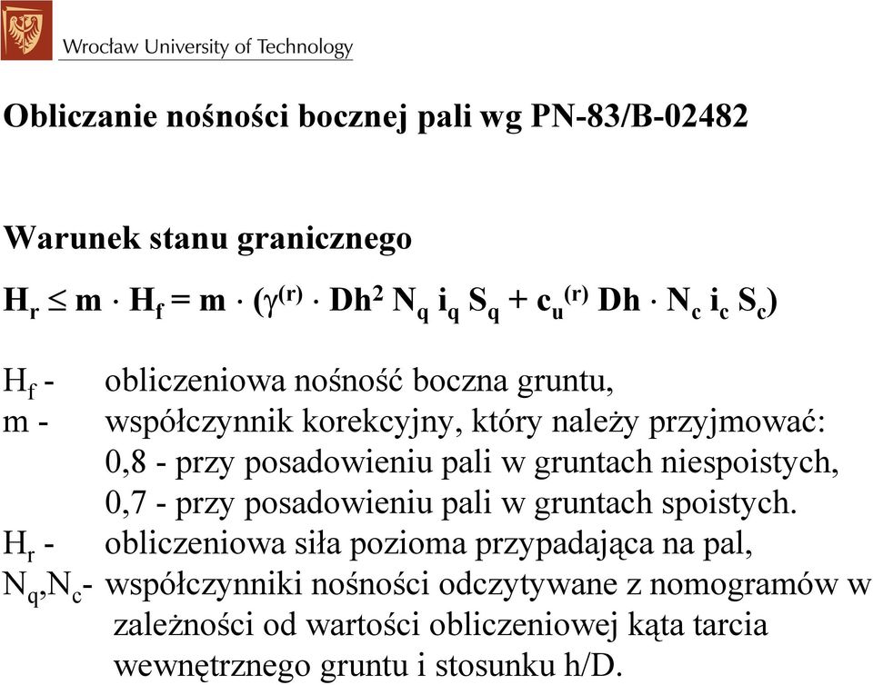 w gruntach niesoistych, 0,7 - rzy osadowieniu ali w gruntach soistych.