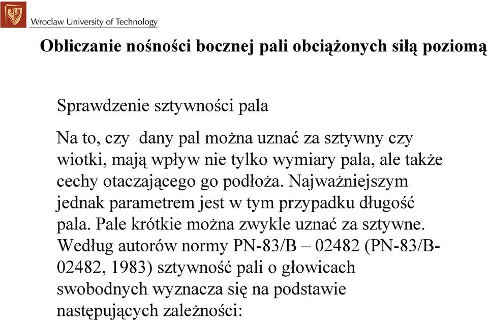 Najważniejszym jednak arametrem jest w tym rzyadku długość ala. Pale krótkie można zwykle uznać za sztywne.