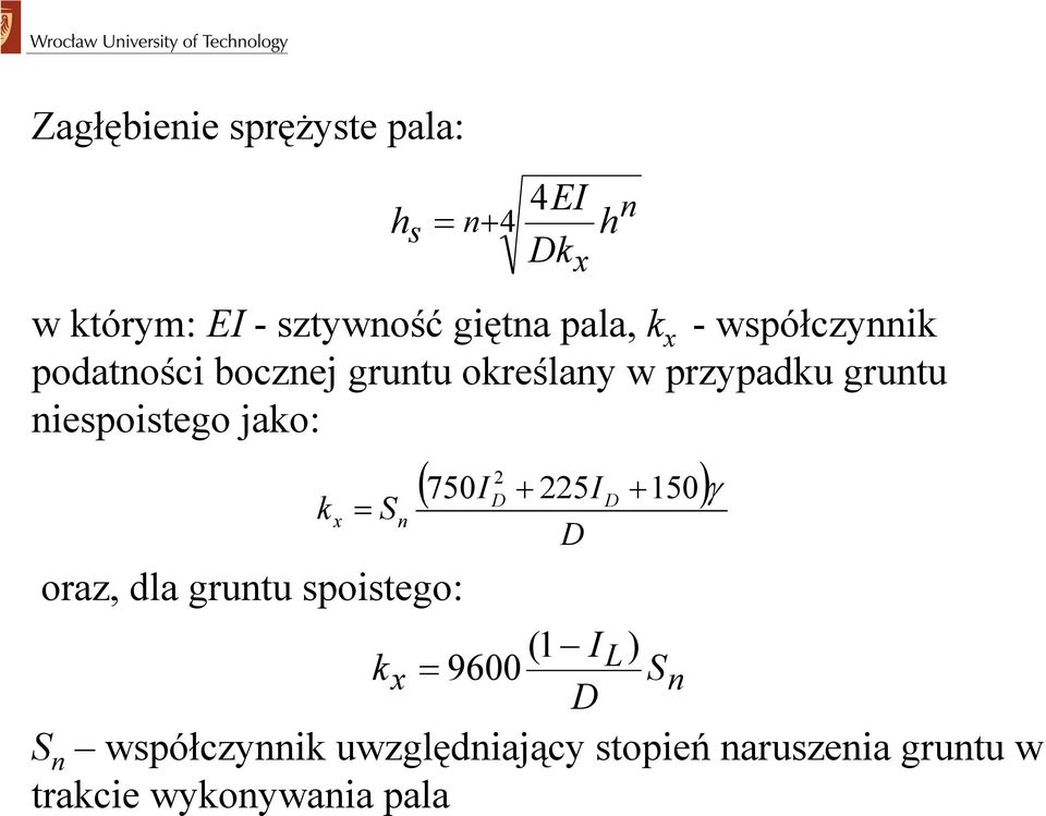 = S n x h n ( 750I 2 + 225I + ) D D D 150 γ oraz, dla gruntu soistego: (1 IL) kx =