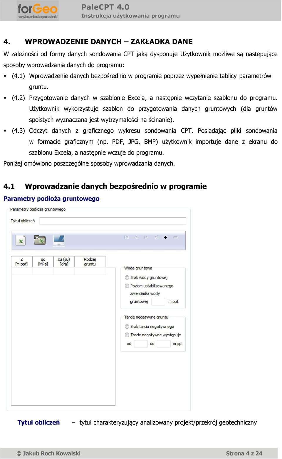 Użytkownik wykorzystuje szablon do przygotowania danych gruntowych (dla gruntów spoistych wyznaczana jest wytrzymałości na ścinanie). (4.3) Odczyt danych z graficznego wykresu sondowania CPT.