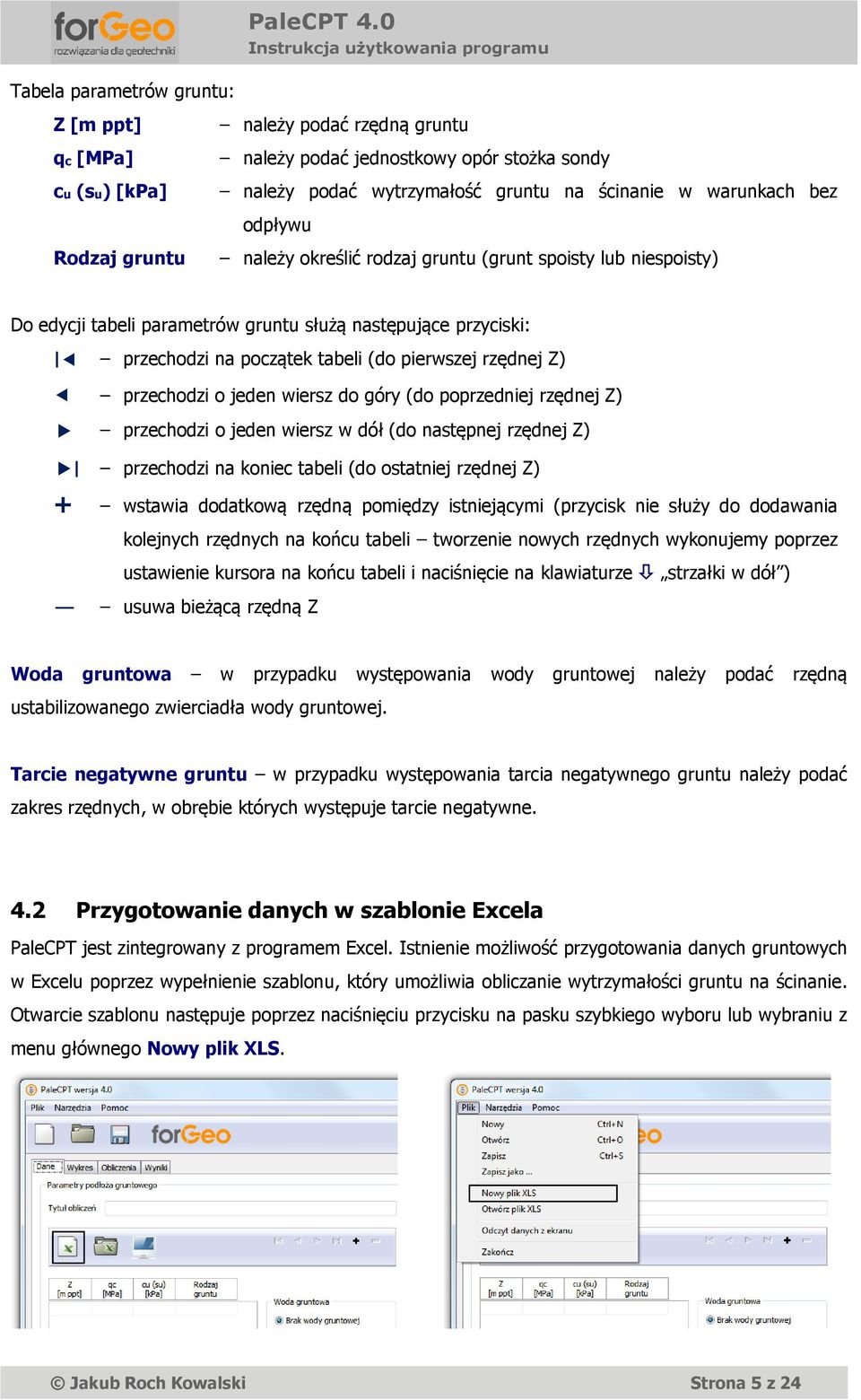 przechodzi o jeden wiersz do góry (do poprzedniej rzędnej Z) przechodzi o jeden wiersz w dół (do następnej rzędnej Z) przechodzi na koniec tabeli (do ostatniej rzędnej Z) wstawia dodatkową rzędną