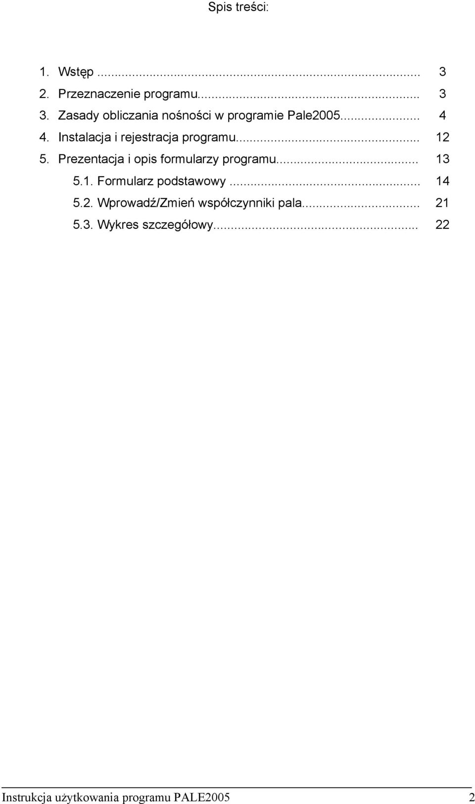 Prezentacja i opis formularzy programu... 13 5.1. Formularz podstawowy... 14 5.2.