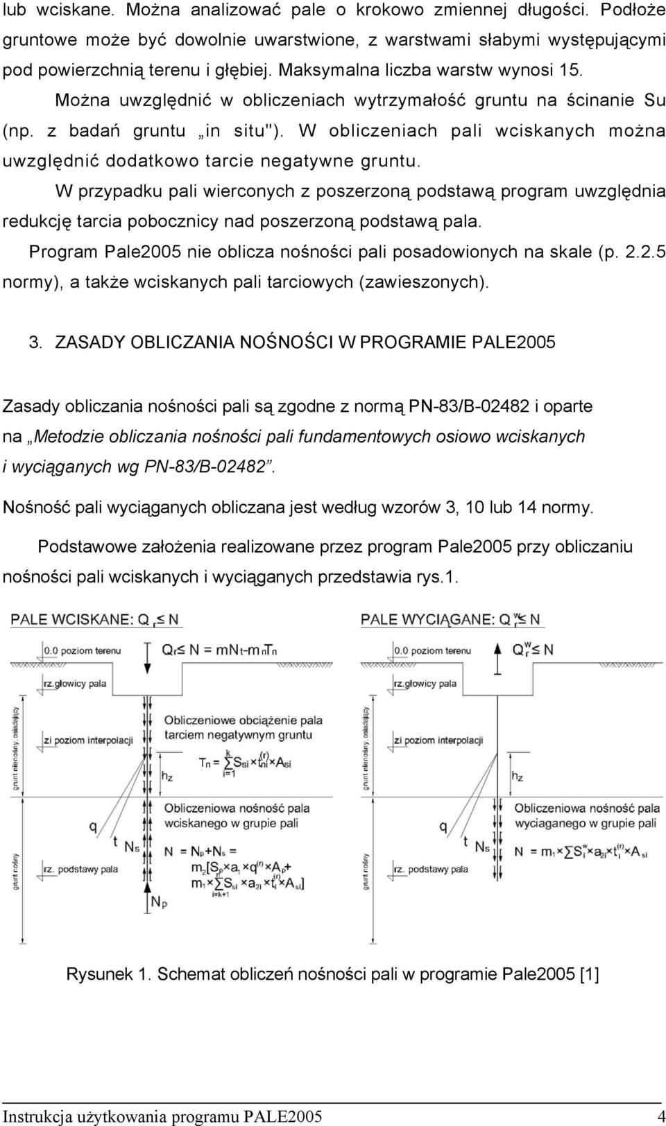 W obliczeniach pali wciskanych można uwzględnić dodatkowo tarcie negatywne gruntu.