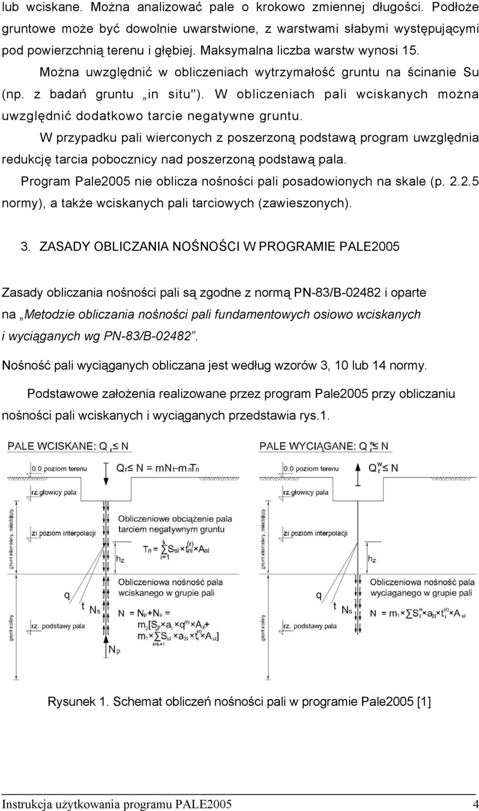 W obliczeniach pali wciskanych można uwzględnić dodatkowo tarcie negatywne gruntu.