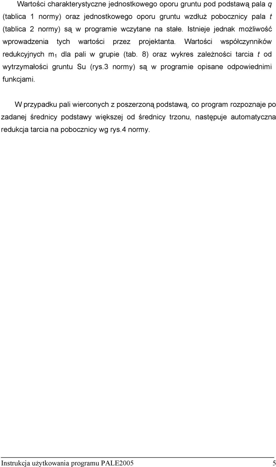 8) oraz wykres zależności tarcia t od wytrzymałości gruntu Su (rys.3 normy) są w programie opisane odpowiednimi funkcjami.