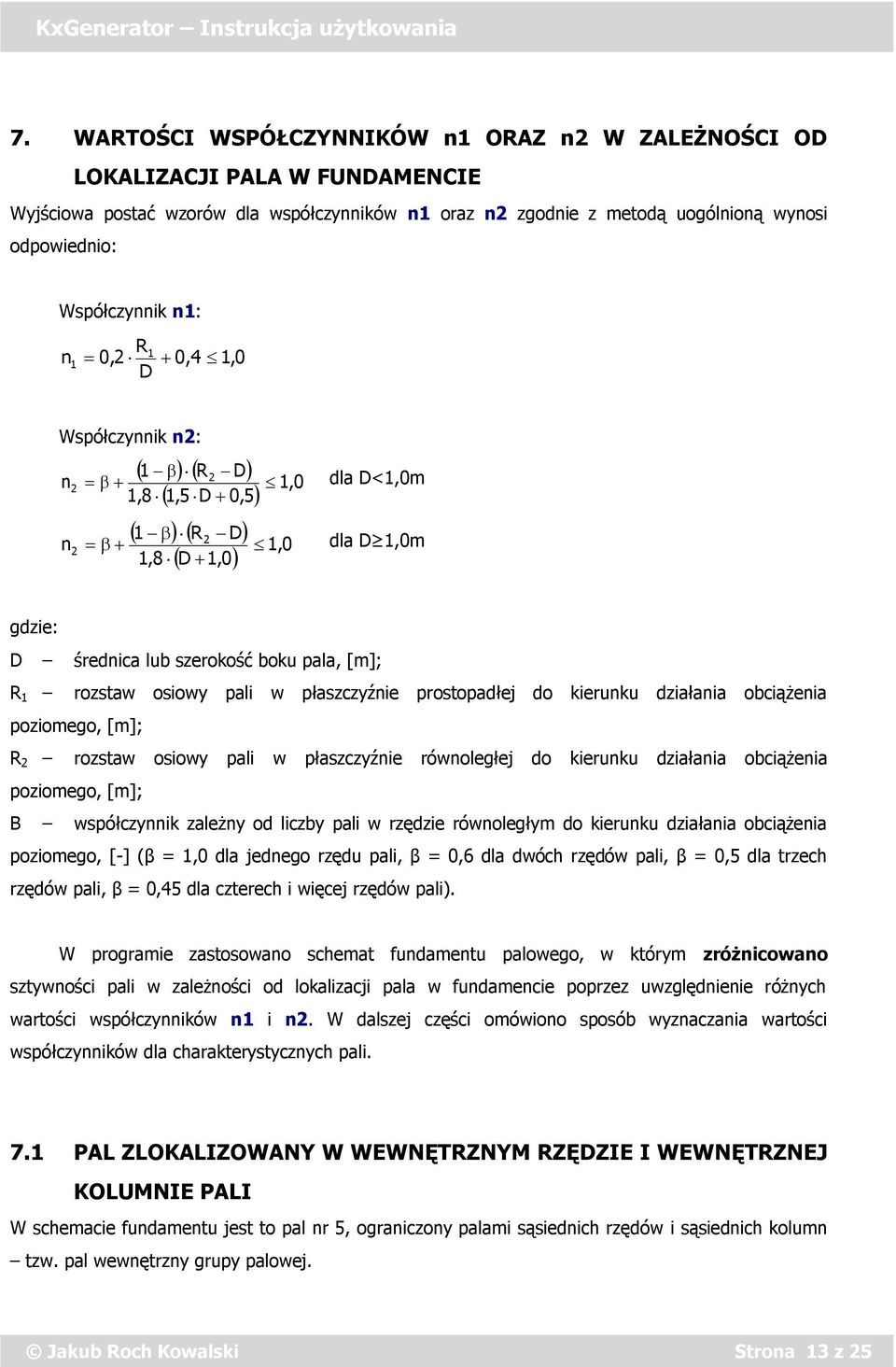 działania obciążenia poziomego, [m]; R rozstaw osiowy pali w płaszczyźnie równoległej do kierunku działania obciążenia poziomego, [m]; Β współczynnik zależny od liczby pali w rzędzie równoległym do