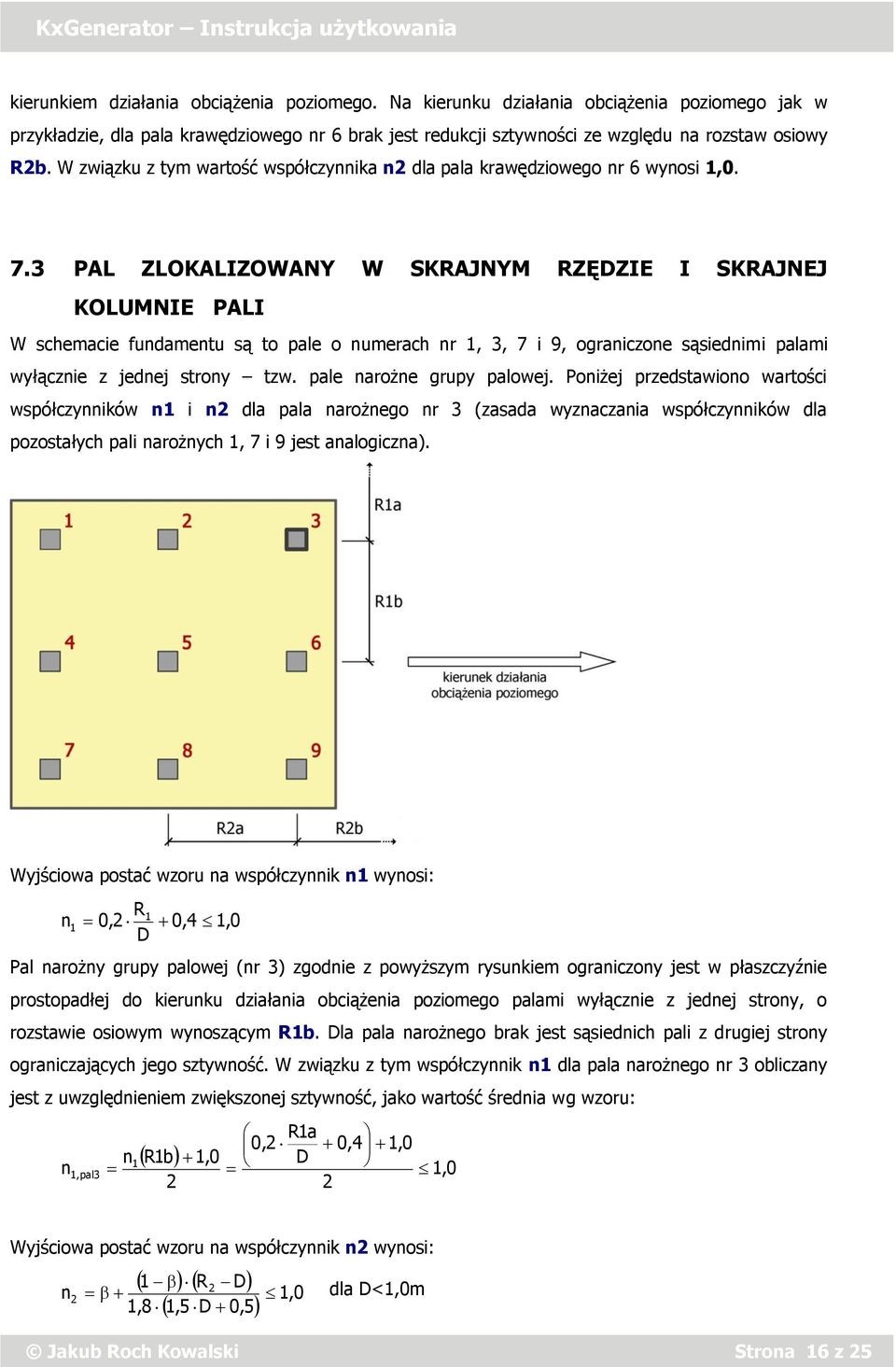 3 PAL ZLOKALIZOWANY W SKRAJNYM RZĘDZIE I SKRAJNEJ KOLUMNIE PALI W schemacie fundamentu są to pale o numerach nr, 3, 7 i 9, ograniczone sąsiednimi palami wyłącznie z jednej strony tzw.