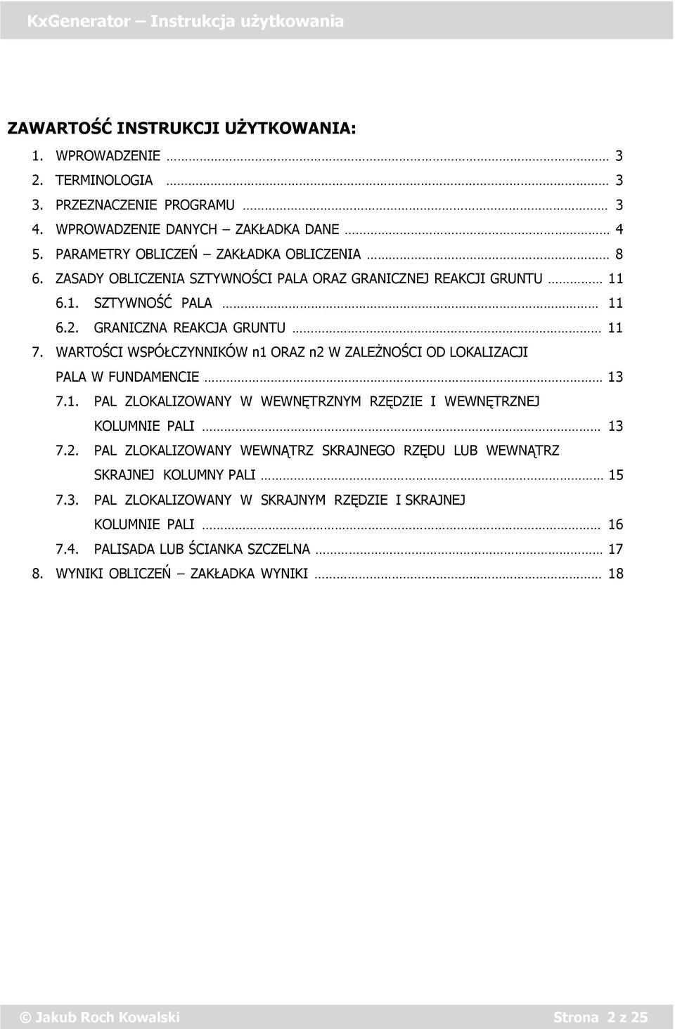 WARTOŚCI WSPÓŁCZYNNIKÓW n ORAZ n W ZALEŻNOŚCI OD LOKALIZACJI PALA W FUNDAMENCIE 3 7.. PAL ZLOKALIZOWANY W WEWNĘTRZNYM RZĘDZIE I WEWNĘTRZNEJ KOLUMNIE PALI 3 7.