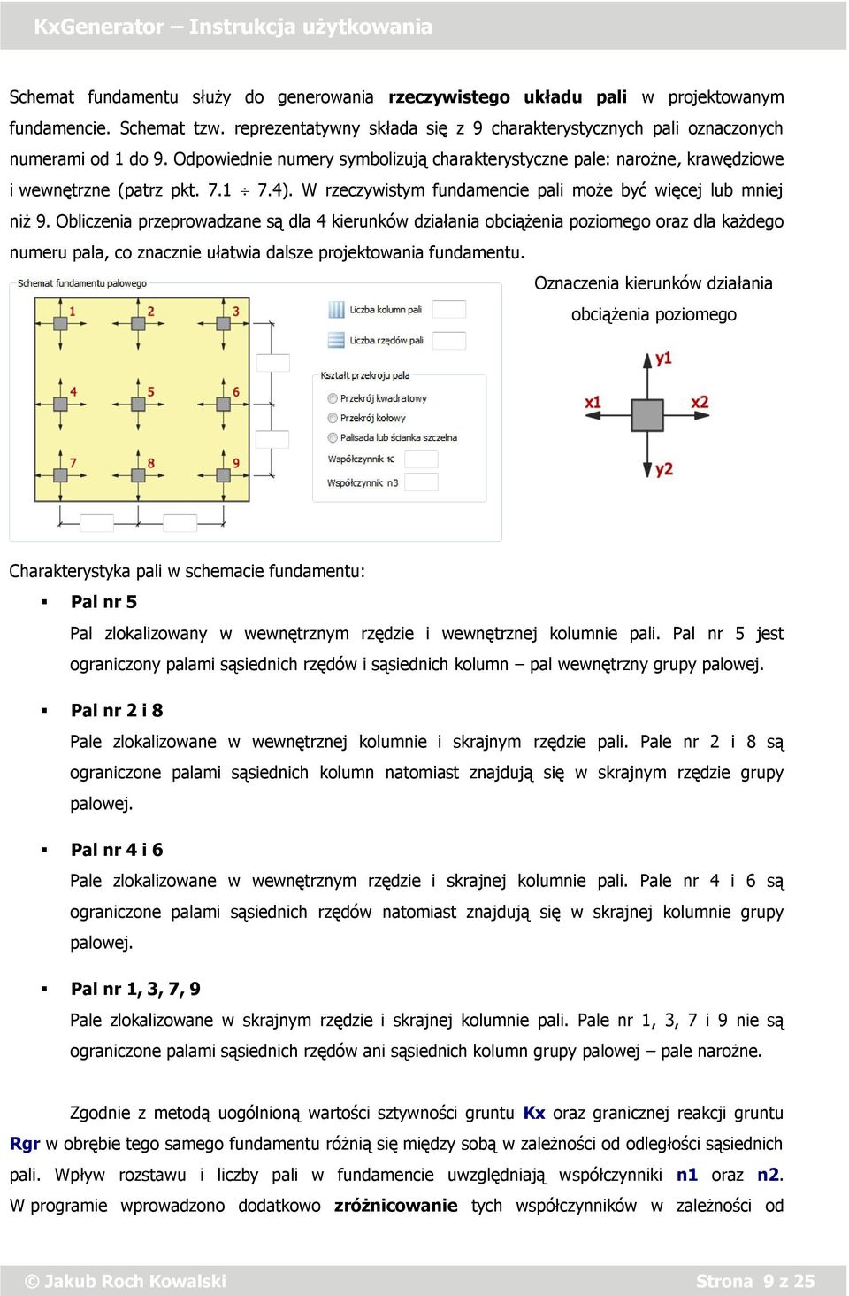 Obliczenia przeprowadzane są dla 4 kierunków działania obciążenia poziomego oraz dla każdego numeru pala, co znacznie ułatwia dalsze projektowania fundamentu.