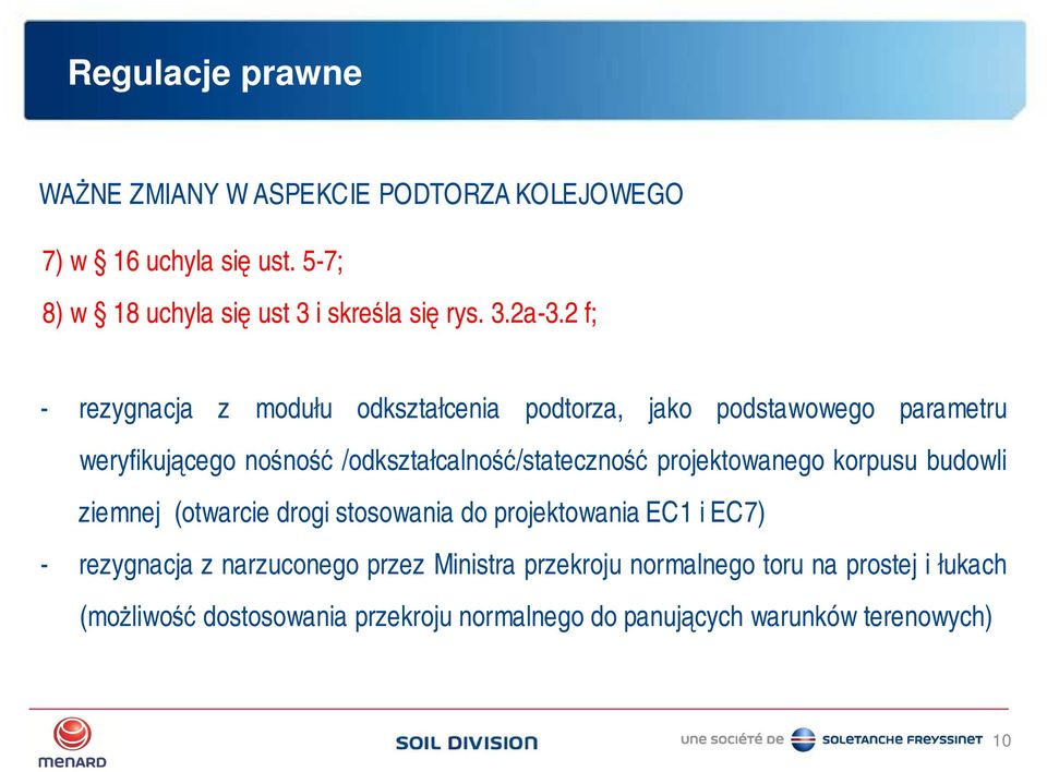 2 f; - rezygnacja z modułu odkształcenia podtorza, jako podstawowego parametru weryfikującego nośność /odkształcalność/stateczność