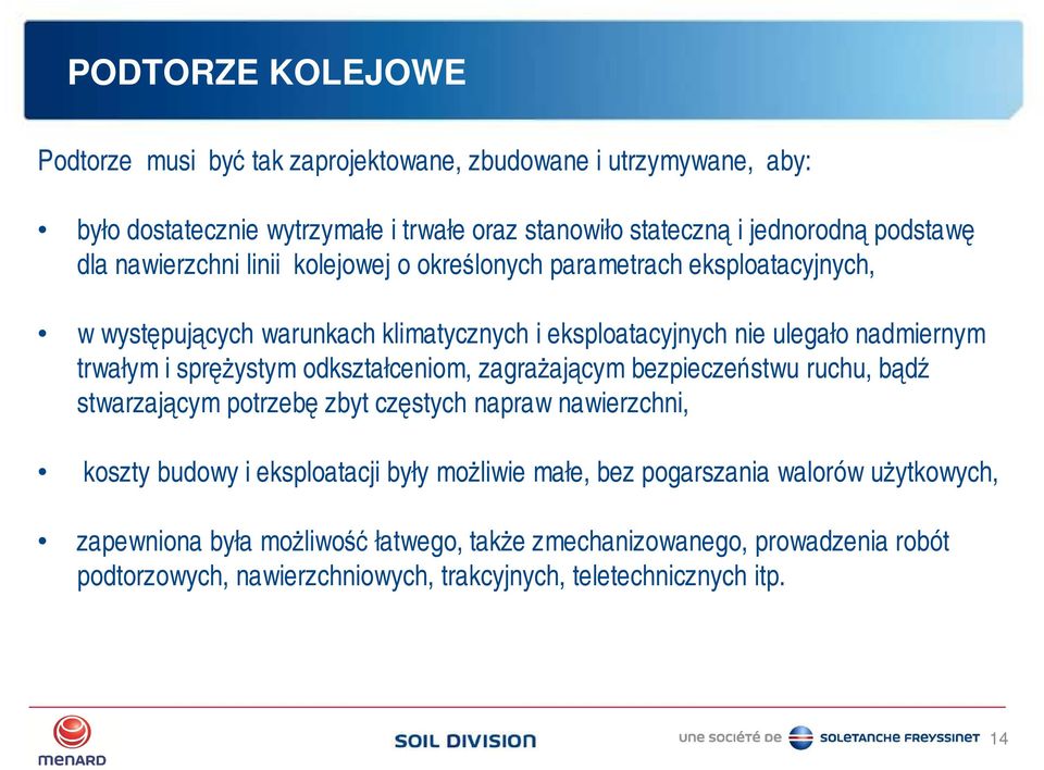 sprężystym odkształceniom, zagrażającym bezpieczeństwu ruchu, bądź stwarzającym potrzebę zbyt częstych napraw nawierzchni, koszty budowy i eksploatacji były możliwie małe,