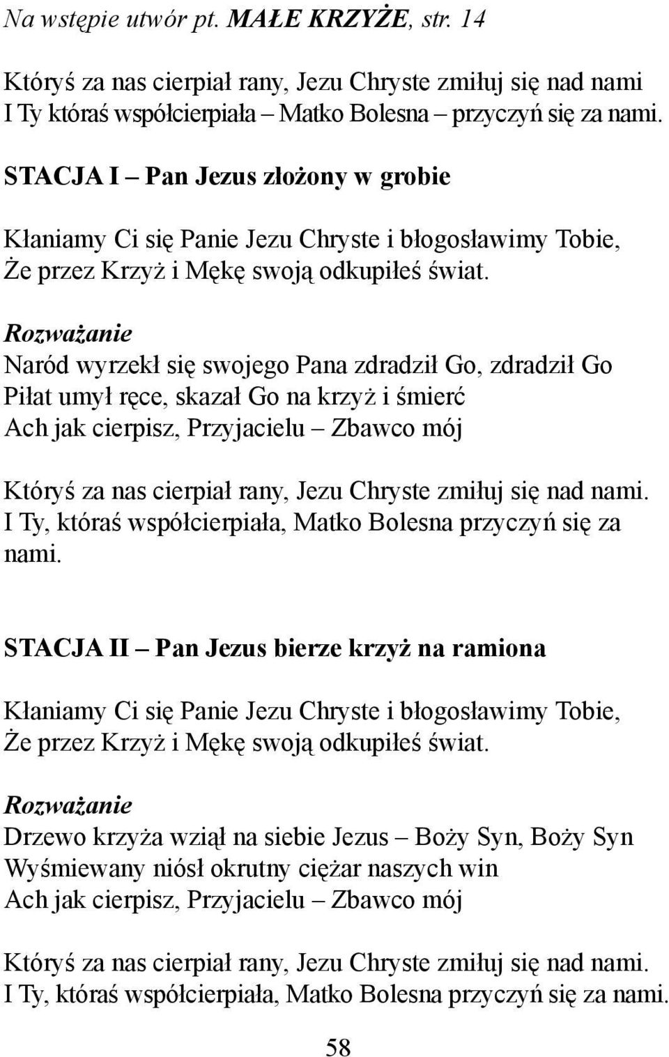 STACJA I Pan Jezus złożony w grobie Naród wyrzekł się swojego Pana zdradził Go, zdradził Go Piłat umył ręce, skazał Go na krzyż i śmierć Ach jak