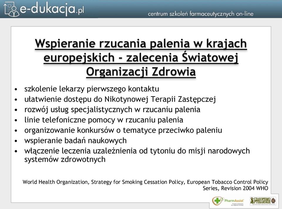 organizowanie konkursów o tematyce przeciwko paleniu wspieranie badań naukowych włączenie leczenia uzależnienia od tytoniu do misji