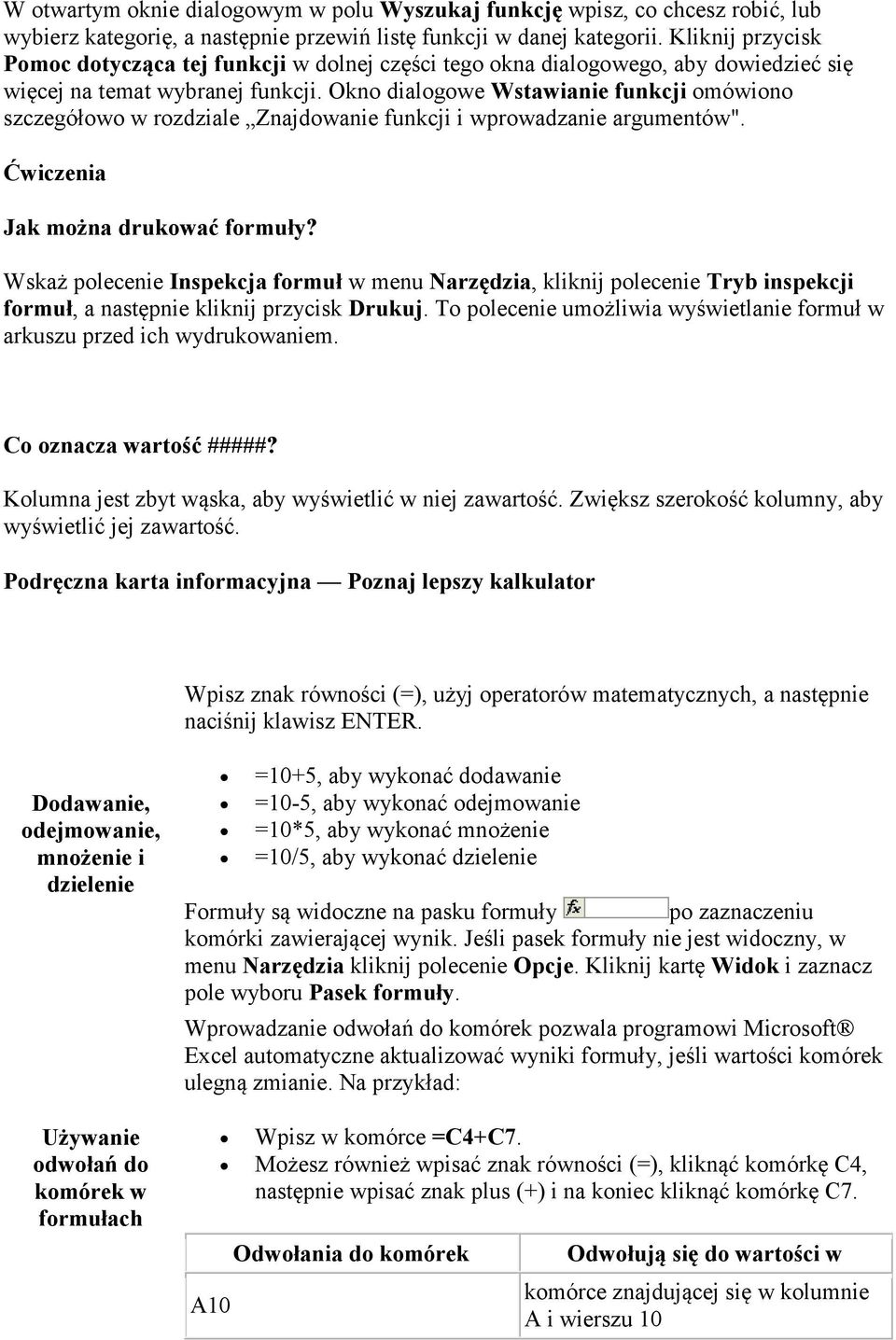 Okno dialogowe Wstawianie funkcji omówiono szczegółowo w rozdziale Znajdowanie funkcji i wprowadzanie argumentów". Ćwiczenia Jak można drukować formuły?