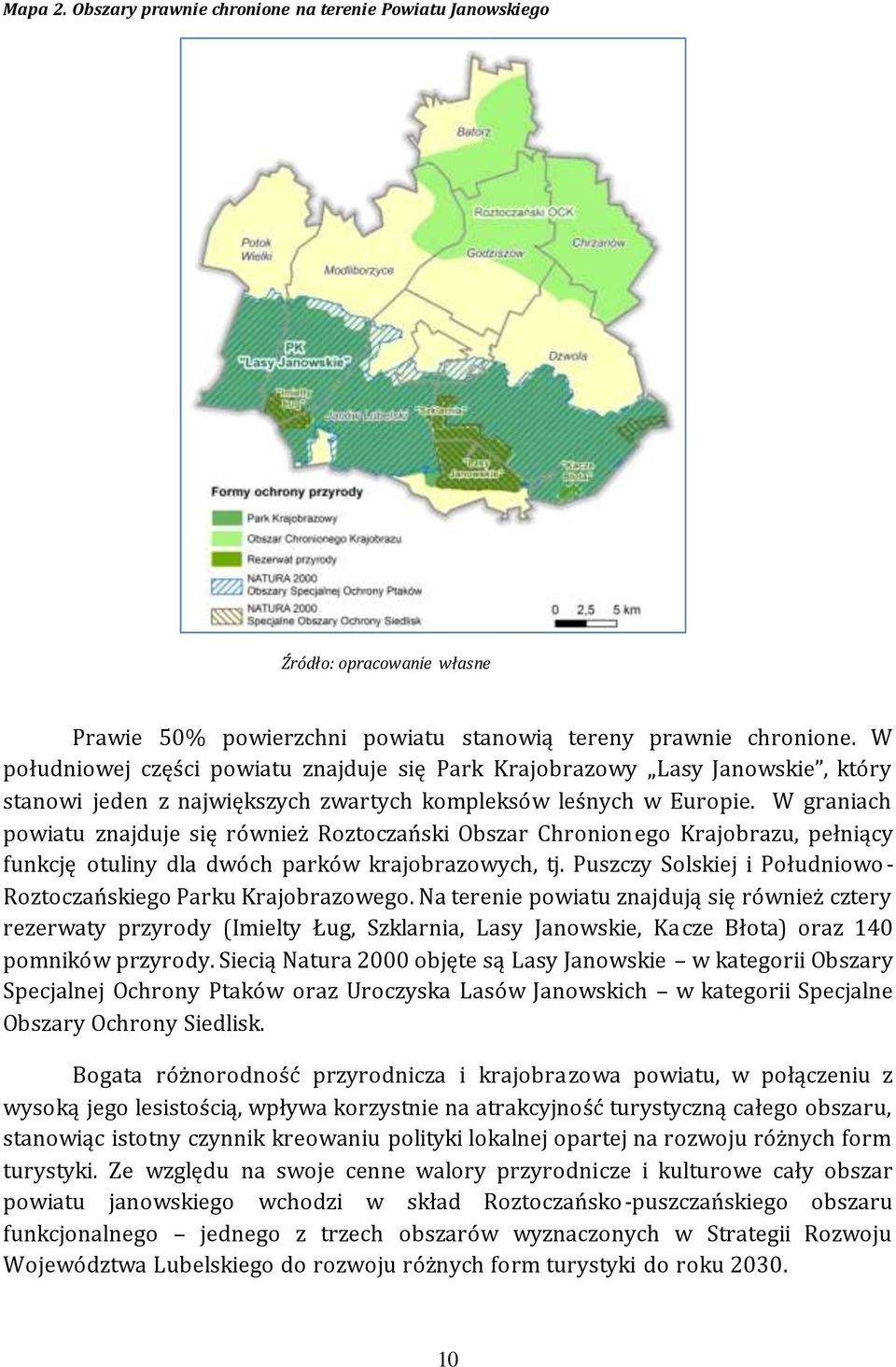 W graniach powiatu znajduje się również Roztoczański Obszar Chronionego Krajobrazu, pełniący funkcję otuliny dla dwóch parków krajobrazowych, tj.