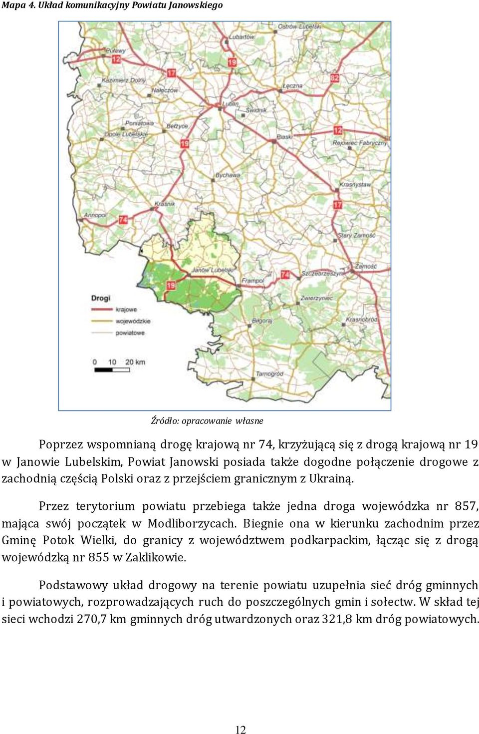 dogodne połączenie drogowe z zachodnią częścią Polski oraz z przejściem granicznym z Ukrainą.