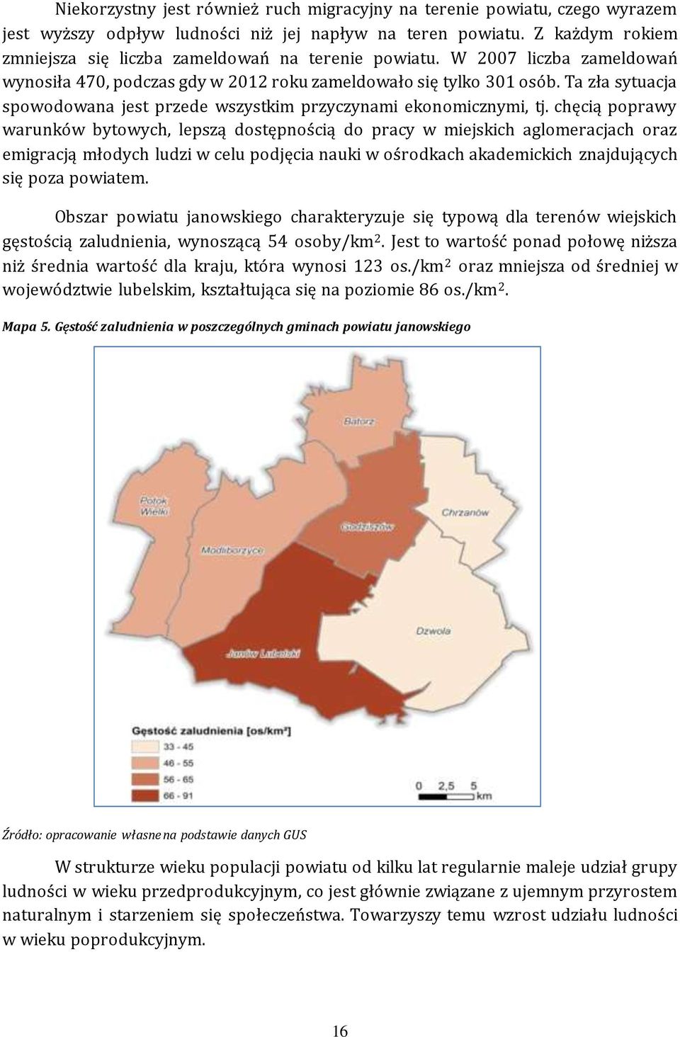 Ta zła sytuacja spowodowana jest przede wszystkim przyczynami ekonomicznymi, tj.