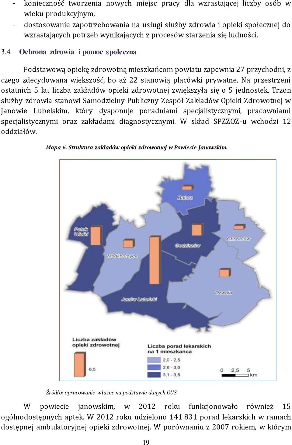 4 Ochrona zdrowia i pomoc społeczna Podstawową opiekę zdrowotną mieszkańcom powiatu zapewnia 27 przychodni, z czego zdecydowaną większość, bo aż 22 stanowią placówki prywatne.