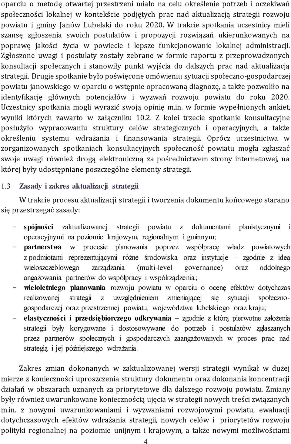 W trakcie spotkania uczestnicy mieli szansę zgłoszenia swoich postulatów i propozycji rozwiązań ukierunkowanych na poprawę jakości życia w powiecie i lepsze funkcjonowanie lokalnej administracji.