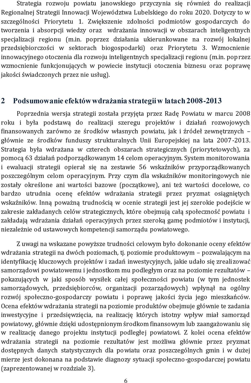 owacji w obszarach inteligentnych specjalizacji regionu (m.in. poprzez działania ukierunkowane na rozwój lokalnej przedsiębiorczości w sektorach biogospodarki) oraz Priorytetu 3.