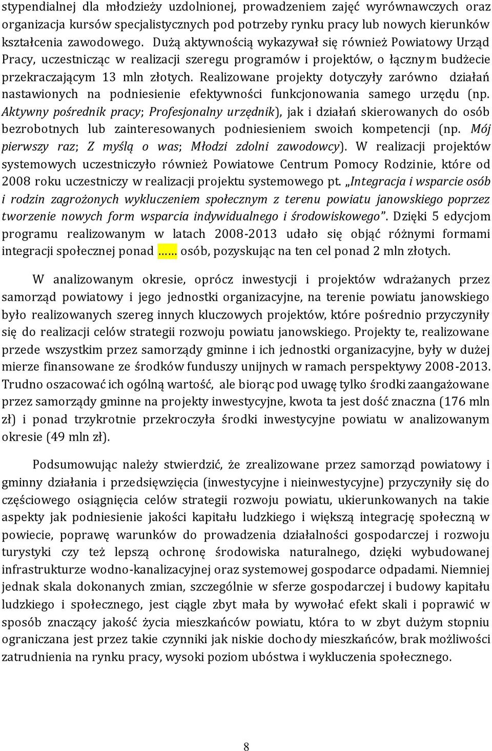 Realizowane projekty dotyczyły zarówno działań nastawionych na podniesienie efektywności funkcjonowania samego urzędu (np.