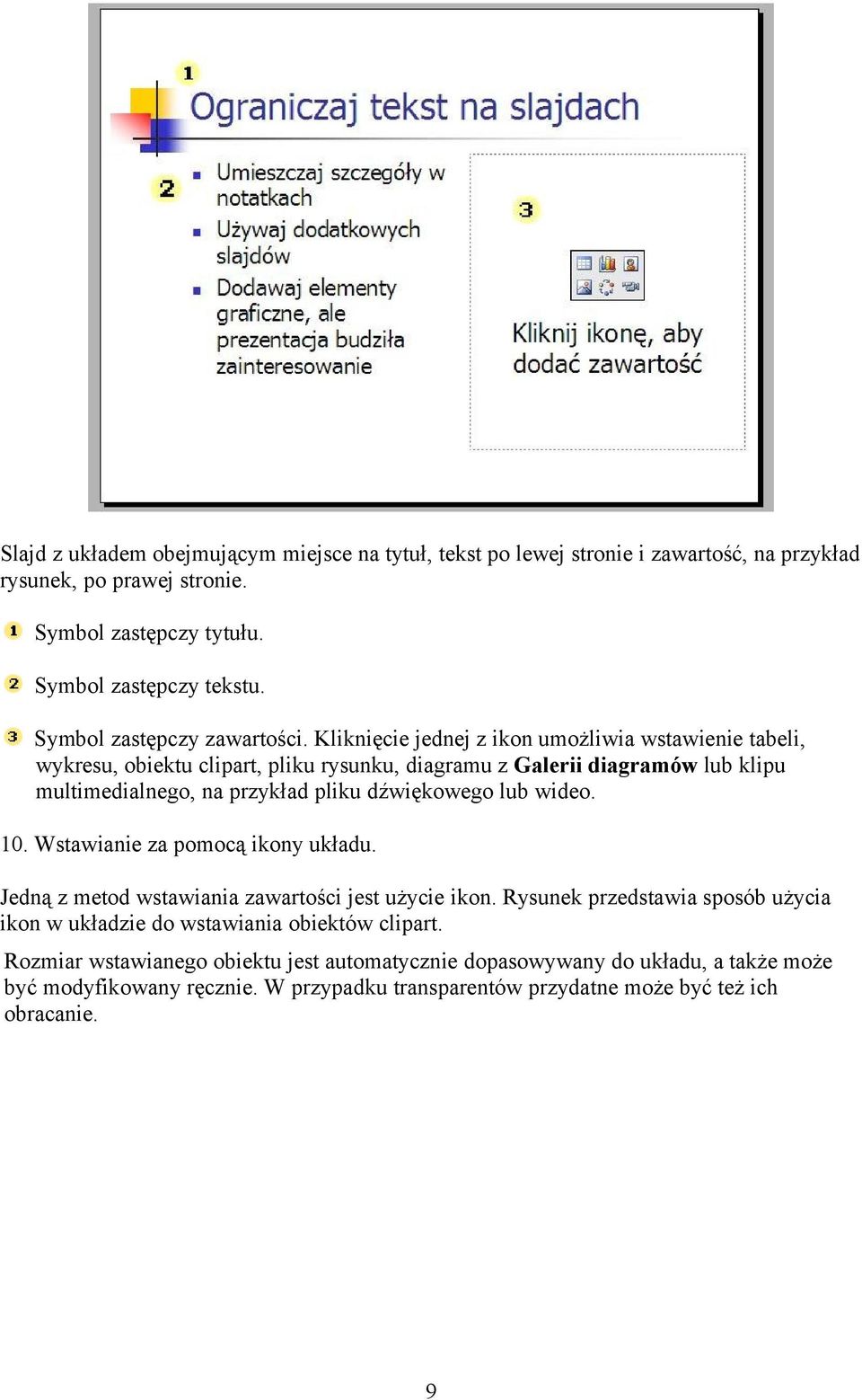 Kliknięcie jednej z ikon umożliwia wstawienie tabeli, wykresu, obiektu clipart, pliku rysunku, diagramu z Galerii diagramów lub klipu multimedialnego, na przykład pliku dźwiękowego lub