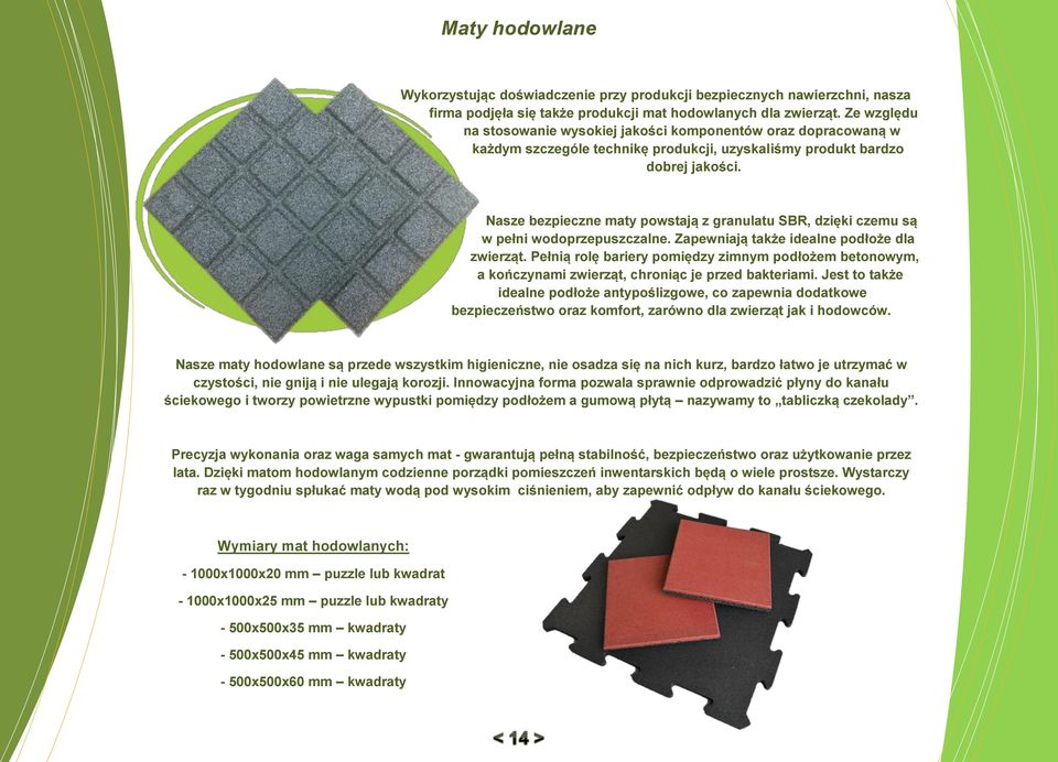 Nasze bezpieczne maty powstają z granulatu SBR, dzięki czemu są w pełni wodoprzepuszczalne. Zapewniają także idealne podłoże dla zwierząt.