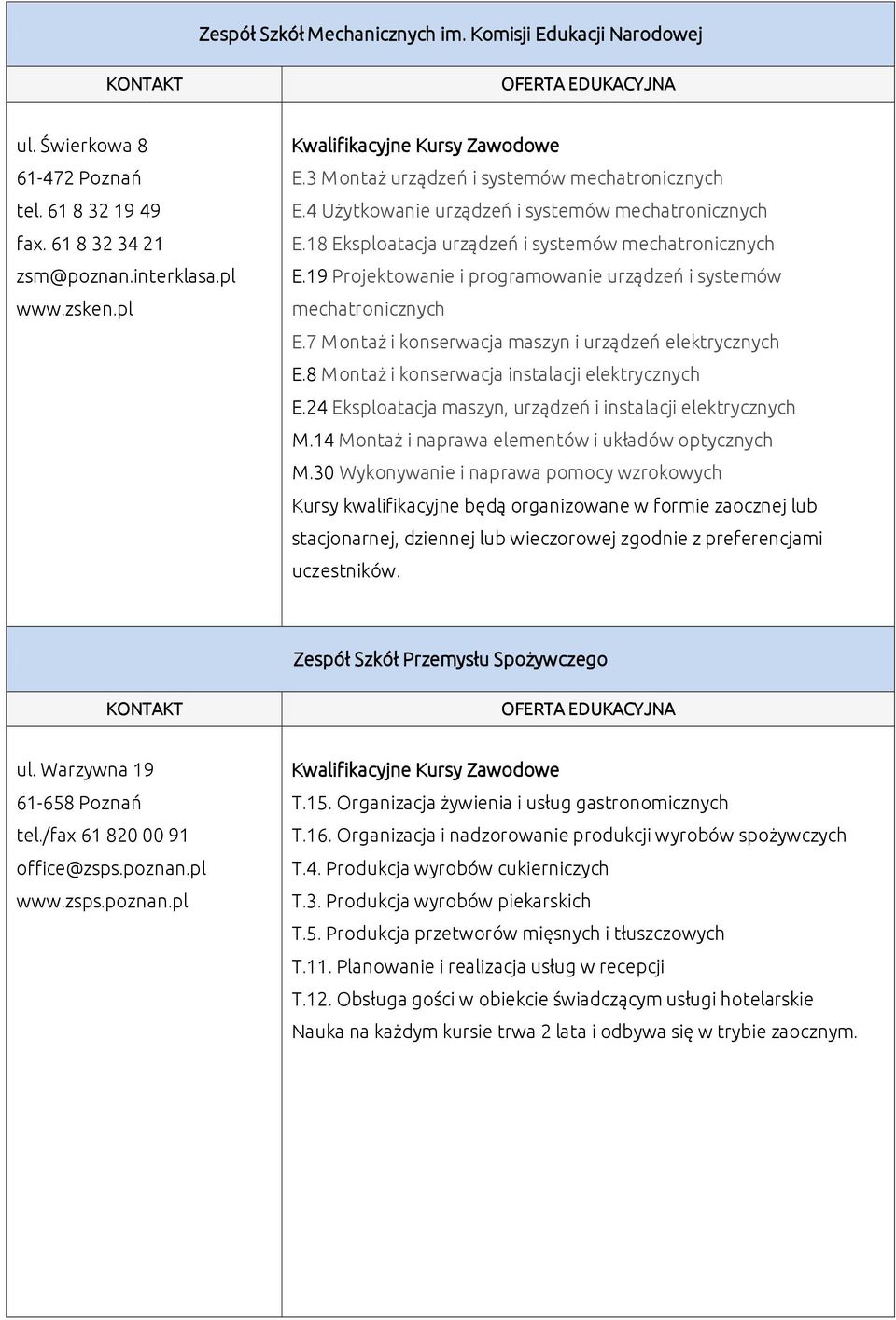 19 Projektowanie i programowanie urządzeń i systemów mechatronicznych E.7 Montaż i konserwacja maszyn i urządzeń elektrycznych E.8 Montaż i konserwacja instalacji elektrycznych E.