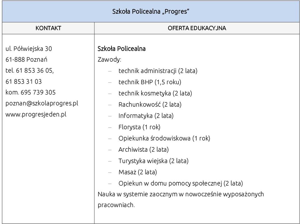 pl Szkoła Policealna technik administracji (2 lata) technik BHP (1,5 roku) technik kosmetyka (2 lata) Rachunkowość (2 lata)