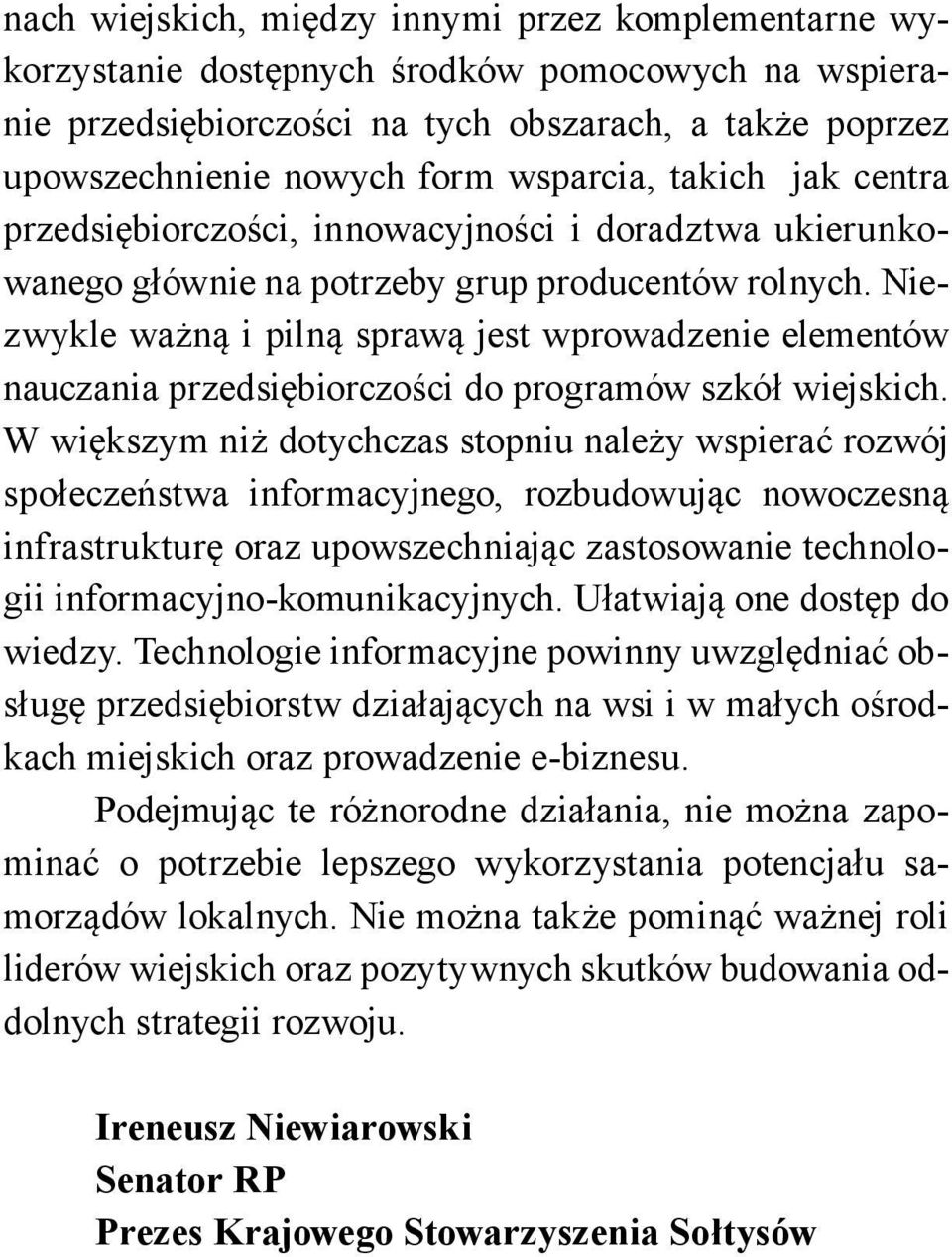 Niezwykle ważną i pilną sprawą jest wprowadzenie elementów nauczania przedsiębiorczości do programów szkół wiejskich.