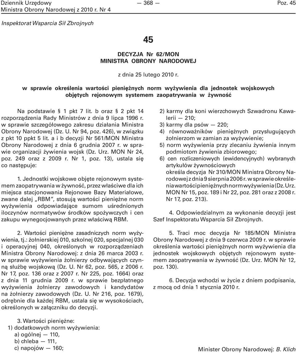 b oraz 2 pkt 14 rozporządzenia Rady Ministrów z dnia 9 lipca 1996 r. w sprawie szczegółowego zakresu działania Ministra Obrony Narodowej (Dz. U. Nr 94, poz. 426), w związku z pkt 10 ppkt 5 lit.
