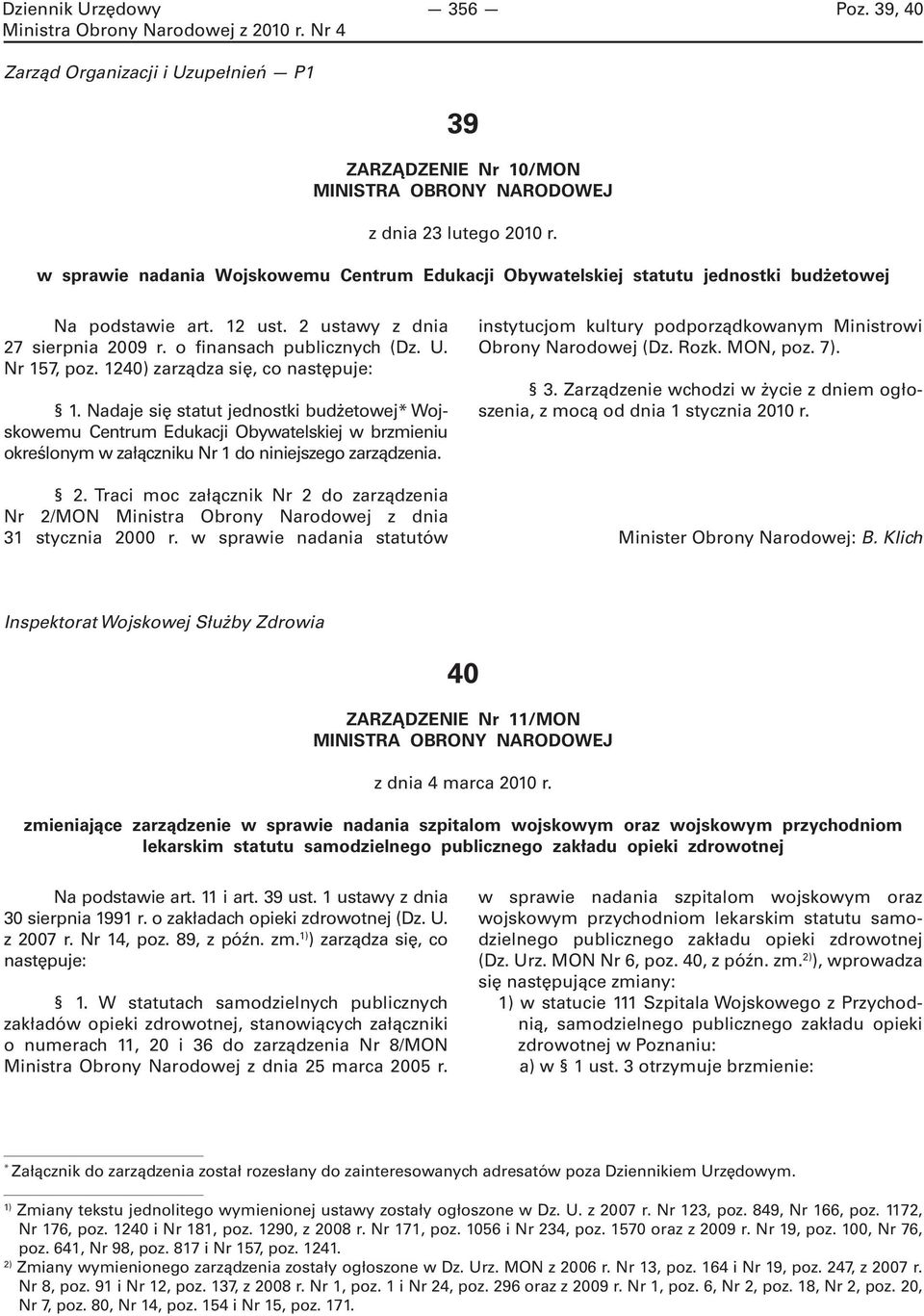 1240) zarządza się, co następuje: 1. Nadaje się statut jednostki budżetowej* Wojskowemu Centrum Edukacji Obywatelskiej w brzmieniu określonym w załączniku Nr 1 do niniejszego zarządzenia. 2.