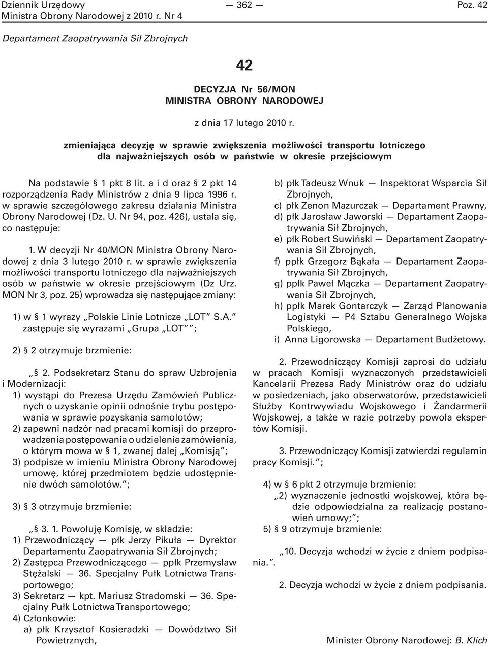 a i d oraz 2 pkt 14 rozporządzenia Rady Ministrów z dnia 9 lipca 1996 r. w sprawie szczegółowego zakresu działania Ministra Obrony Narodowej (Dz. U. Nr 94, poz. 426), ustala się, co następuje: 1.