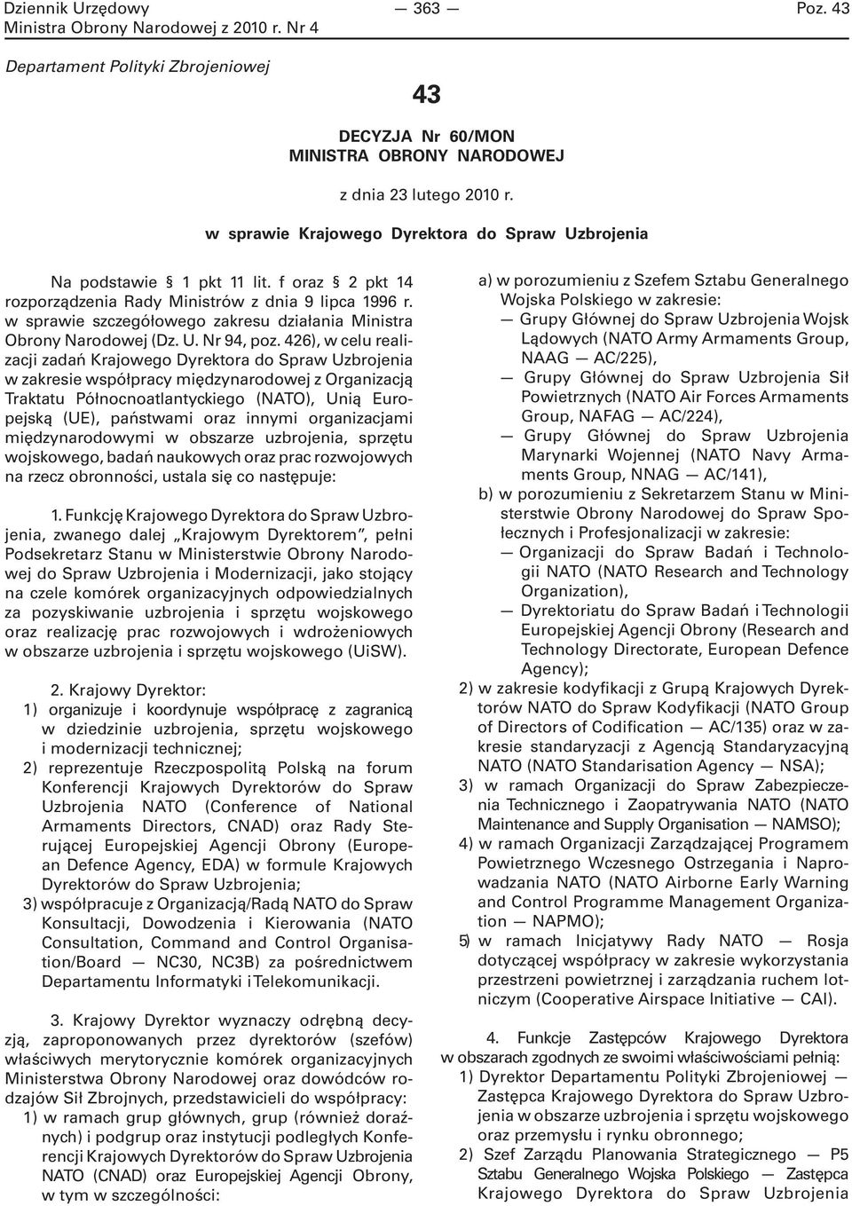 426), w celu realizacji zadań Krajowego Dyrektora do Spraw Uzbrojenia w zakresie współpracy międzynarodowej z Organizacją Traktatu Północnoatlantyckiego (NATO), Unią Europejską (UE), państwami oraz