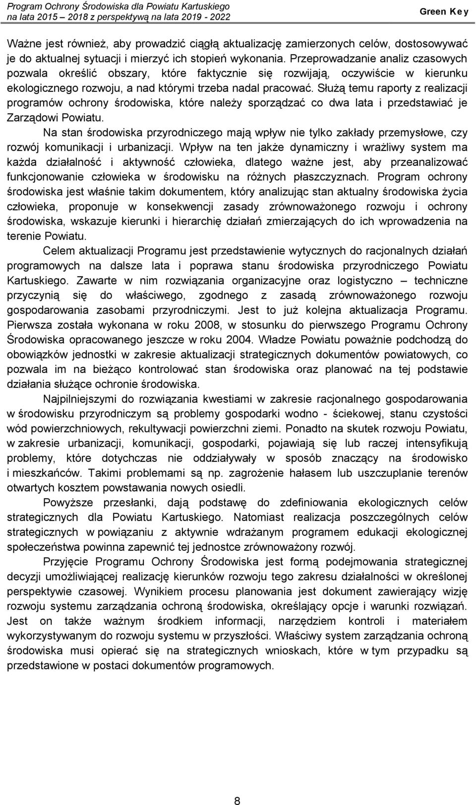 Służą temu raporty z realizacji programów ochrony środowiska, które należy sporządzać co dwa lata i przedstawiać je Zarządowi Powiatu.