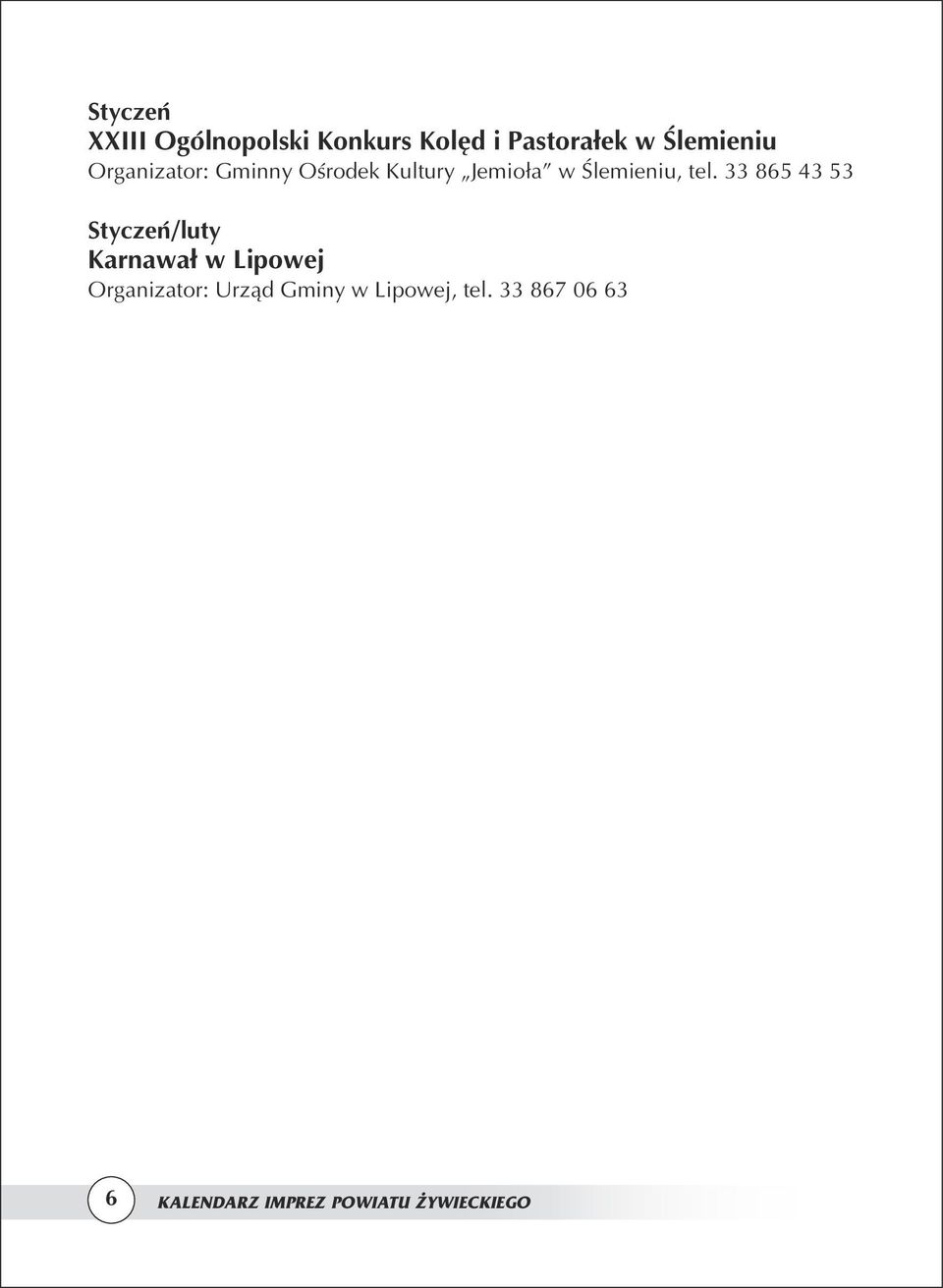 33 865 43 53 Styczeń/luty Karnawał w Lipowej Organizator: Urząd