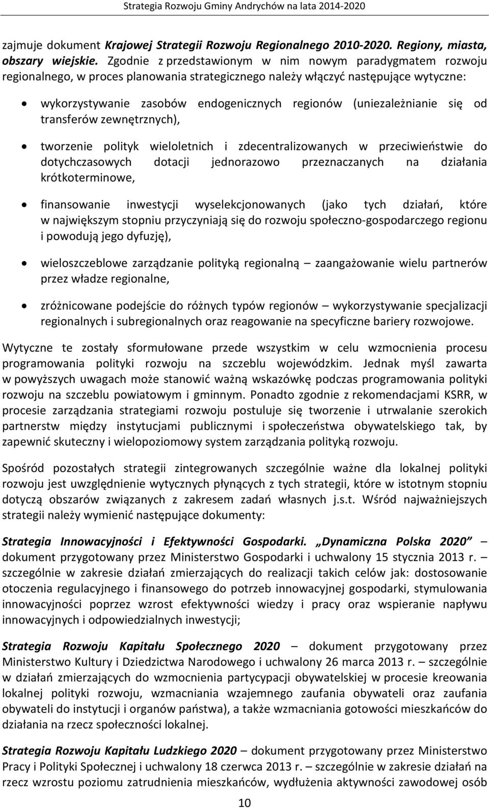 (uniezależnianie się od transferów zewnętrznych), tworzenie polityk wieloletnich i zdecentralizowanych w przeciwieństwie do dotychczasowych dotacji jednorazowo przeznaczanych na działania