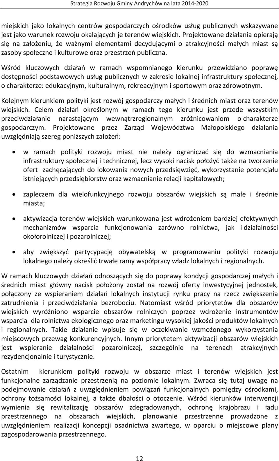 Wśród kluczowych działań w ramach wspomnianego kierunku przewidziano poprawę dostępności podstawowych usług publicznych w zakresie lokalnej infrastruktury społecznej, o charakterze: edukacyjnym,