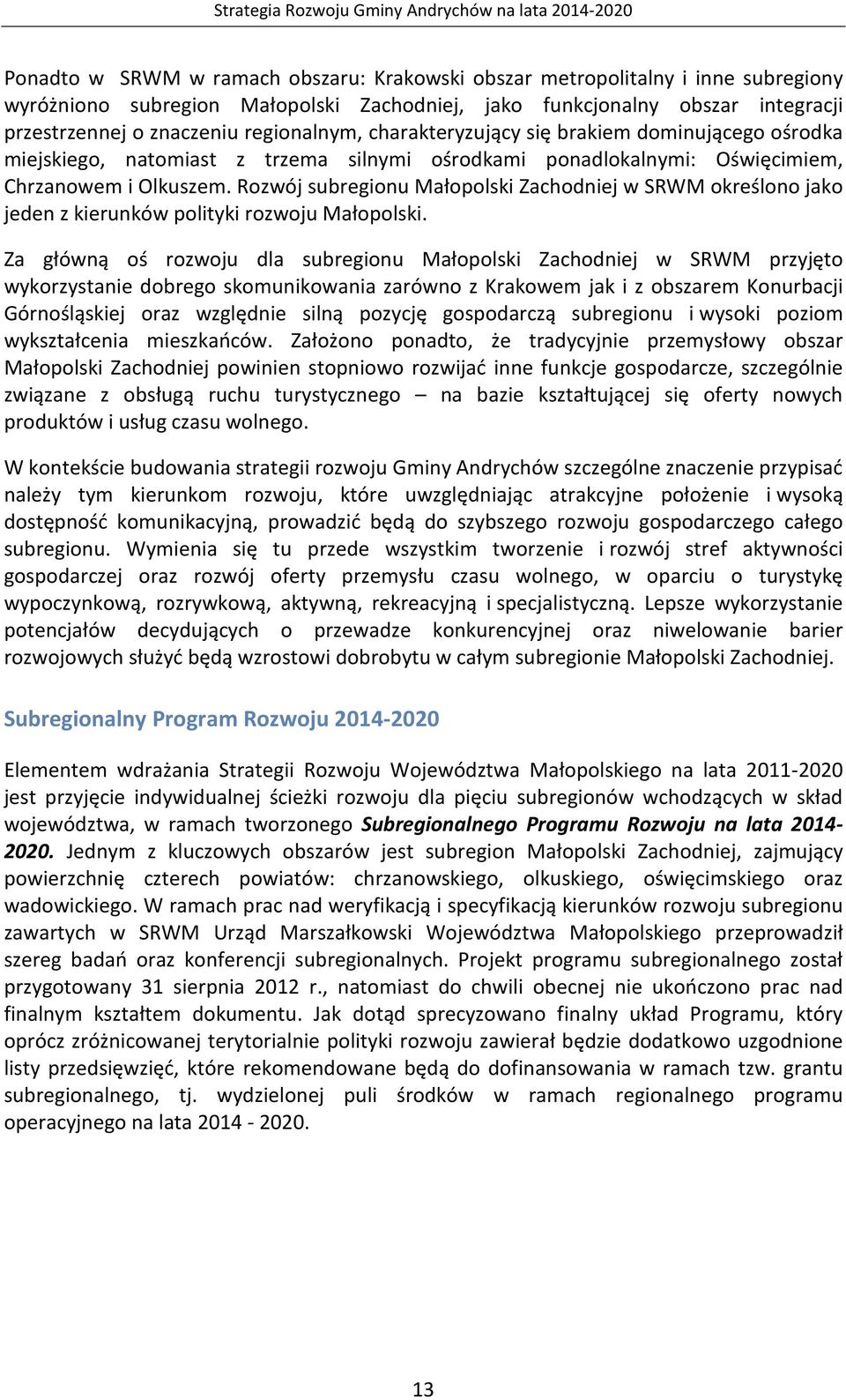 Rozwój subregionu Małopolski Zachodniej w SRWM określono jako jeden z kierunków polityki rozwoju Małopolski.