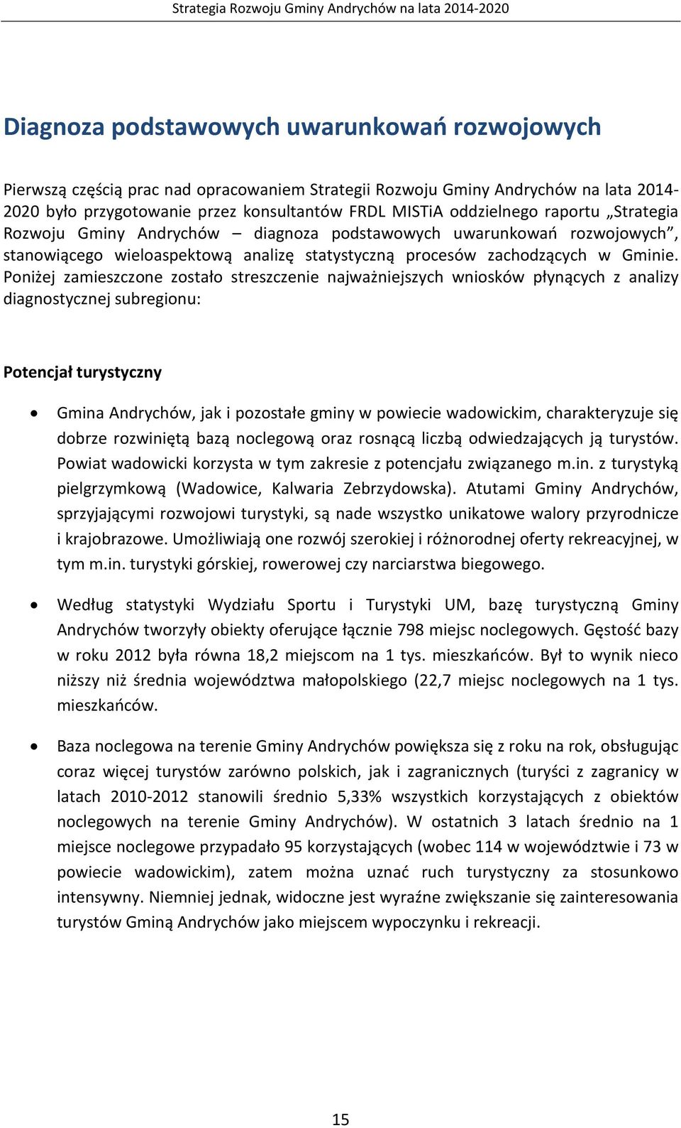 Poniżej zamieszczone zostało streszczenie najważniejszych wniosków płynących z analizy diagnostycznej subregionu: Potencjał turystyczny Andrychów, jak i pozostałe gminy w powiecie wadowickim,