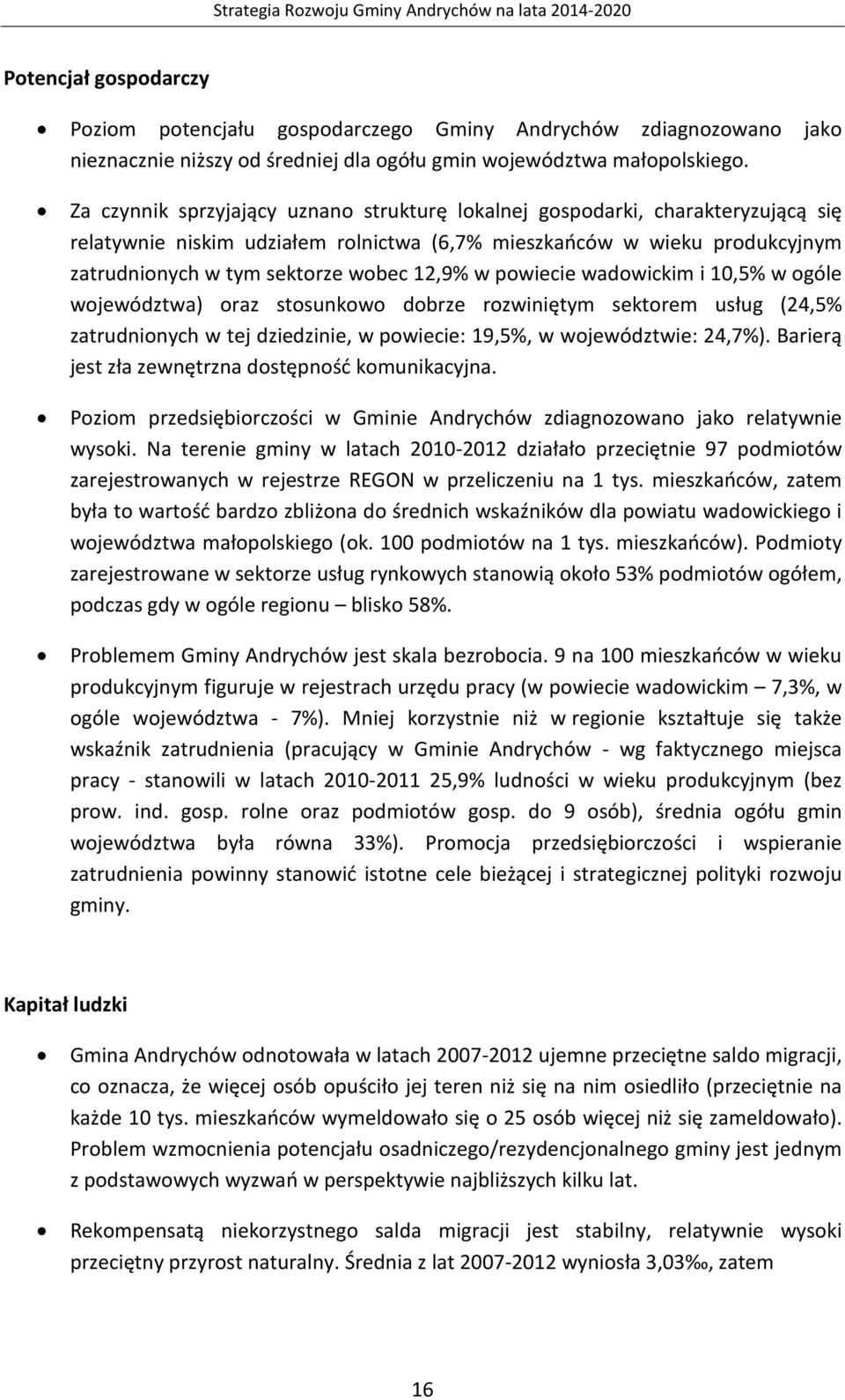 w powiecie wadowickim i 10,5% w ogóle województwa) oraz stosunkowo dobrze rozwiniętym sektorem usług (24,5% zatrudnionych w tej dziedzinie, w powiecie: 19,5%, w województwie: 24,7%).