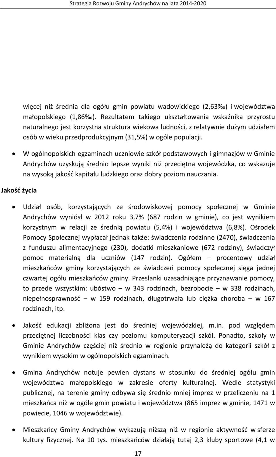 W ogólnopolskich egzaminach uczniowie szkół podstawowych i gimnazjów w Gminie Andrychów uzyskują średnio lepsze wyniki niż przeciętna wojewódzka, co wskazuje na wysoką jakość kapitału ludzkiego oraz