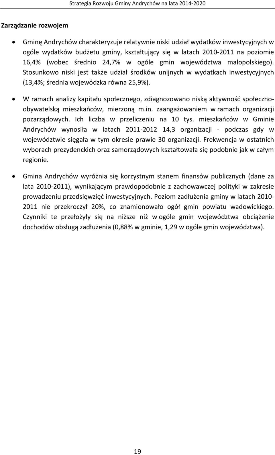 W ramach analizy kapitału społecznego, zdiagnozowano niską aktywność społecznoobywatelską mieszkańców, mierzoną m.in. zaangażowaniem w ramach organizacji pozarządowych.