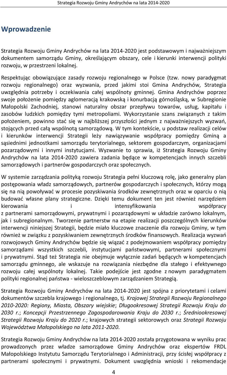 nowy paradygmat rozwoju regionalnego) oraz wyzwania, przed jakimi stoi Andrychów, Strategia uwzględnia potrzeby i oczekiwania całej wspólnoty gminnej.