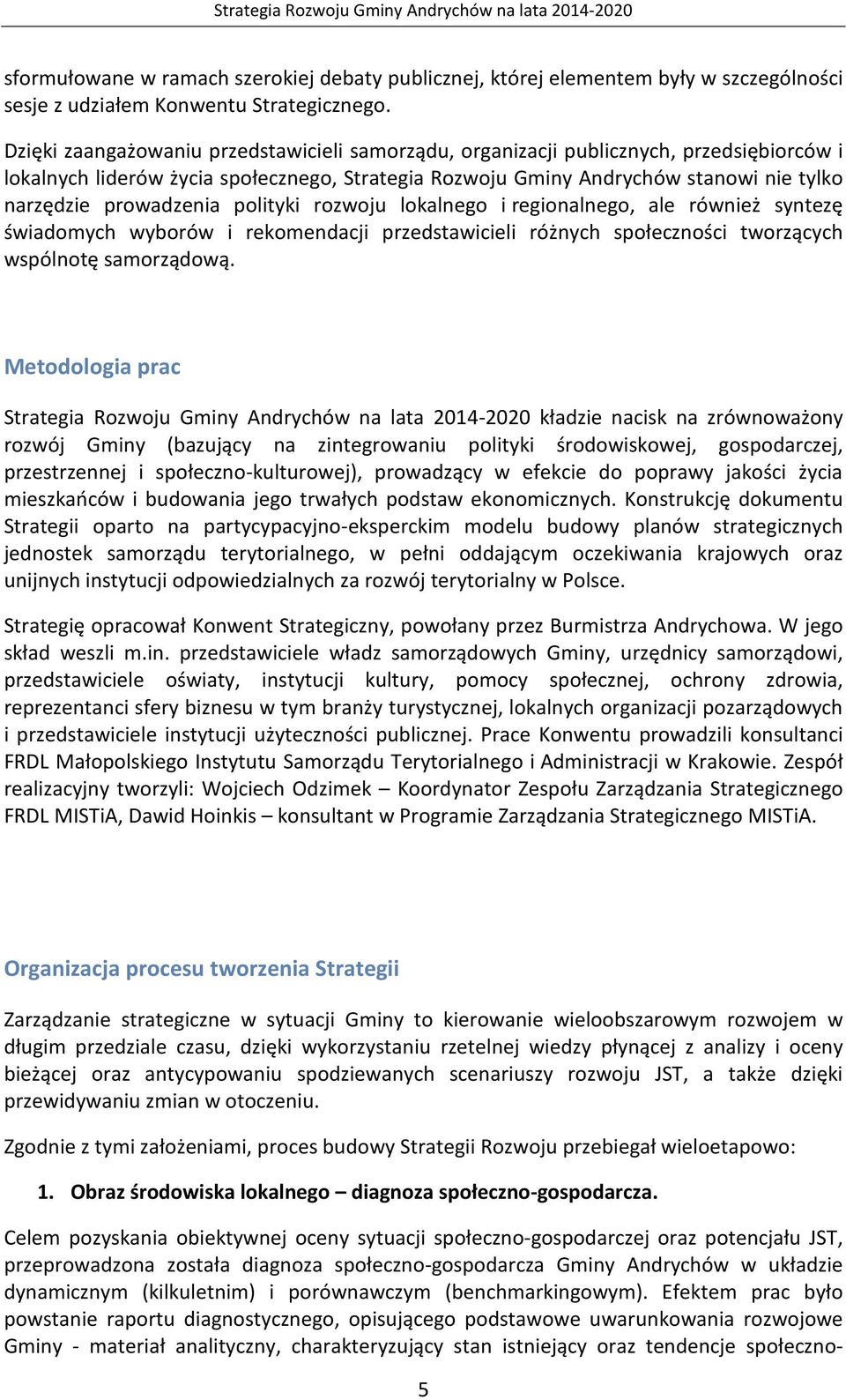 prowadzenia polityki rozwoju lokalnego i regionalnego, ale również syntezę świadomych wyborów i rekomendacji przedstawicieli różnych społeczności tworzących wspólnotę samorządową.